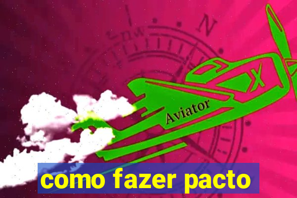 como fazer pacto