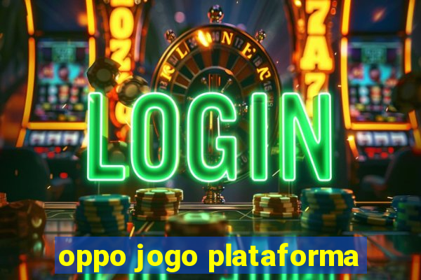 oppo jogo plataforma