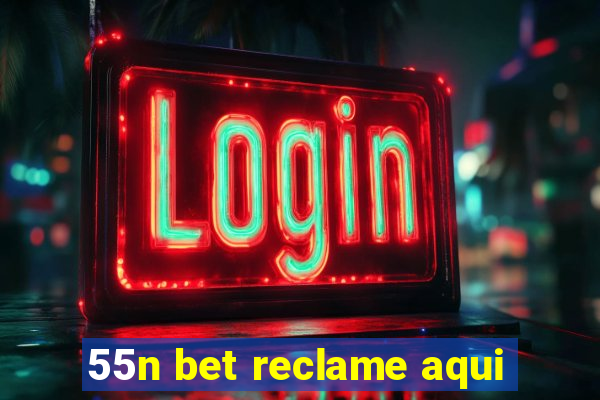 55n bet reclame aqui