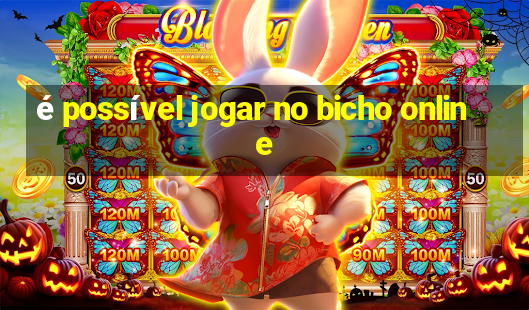 é possível jogar no bicho online