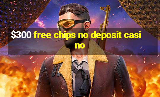 $300 free chips no deposit casino