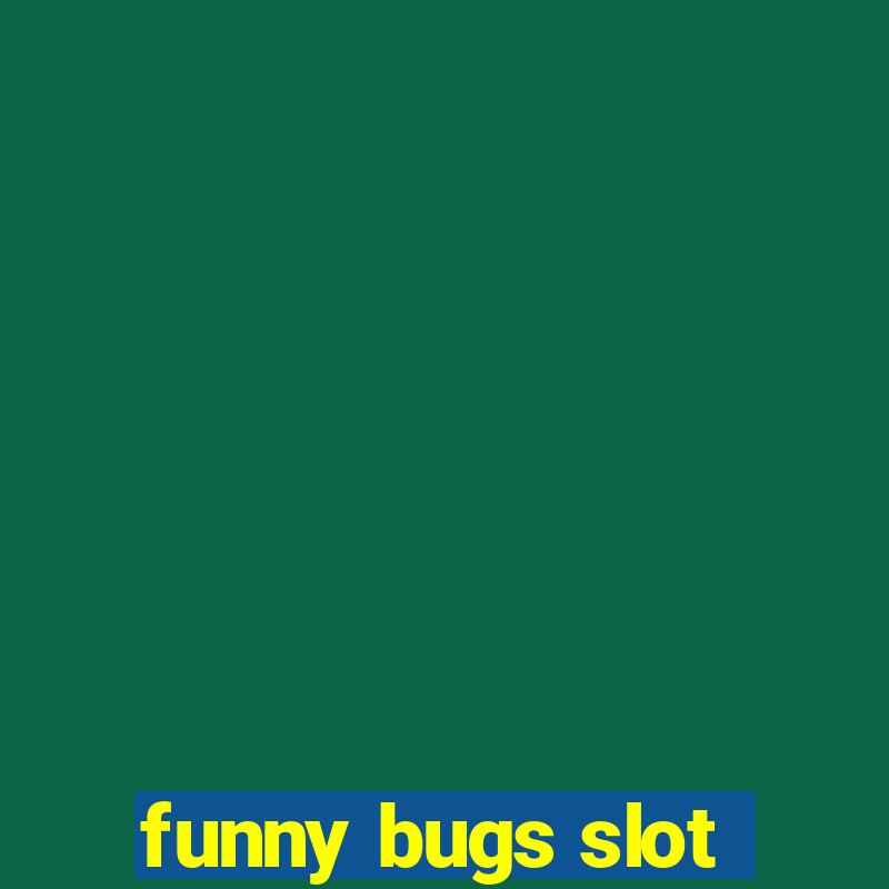 funny bugs slot