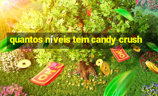 quantos níveis tem candy crush