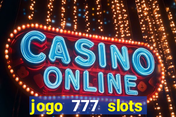 jogo 777 slots paga mesmo