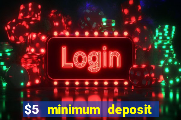 $5 minimum deposit casino 2022