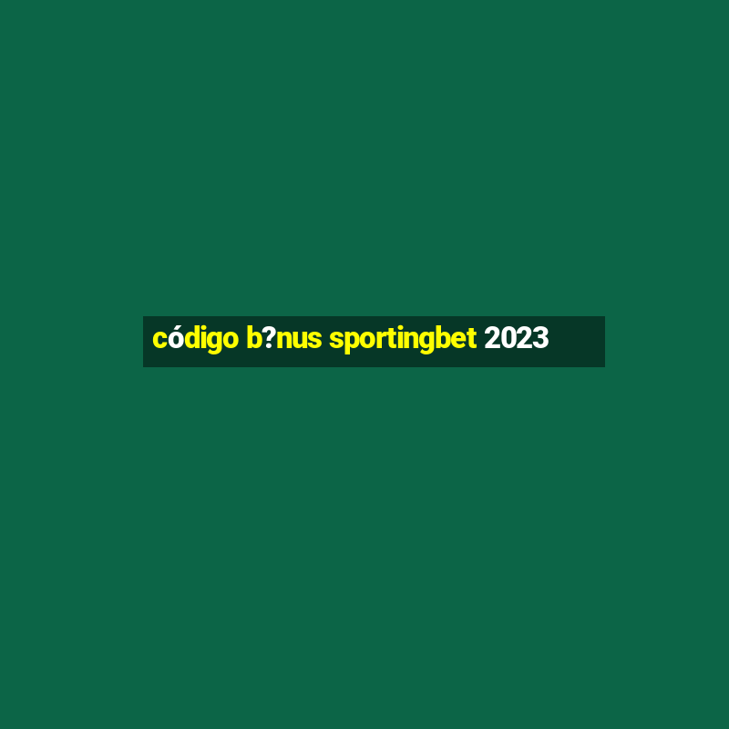 código b?nus sportingbet 2023