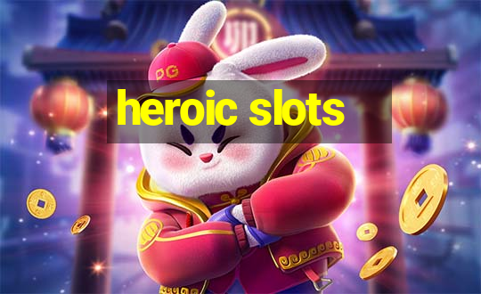 heroic slots