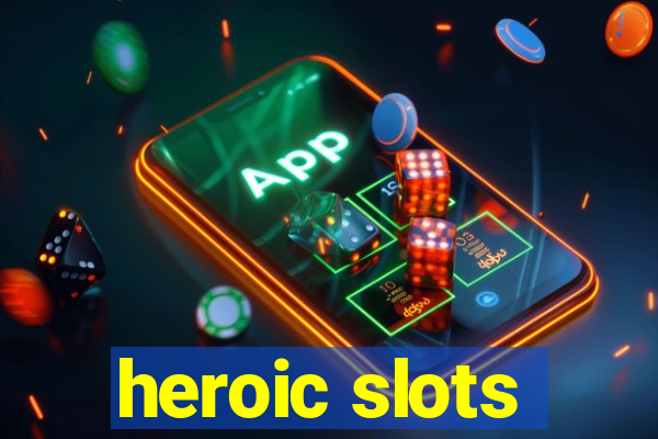 heroic slots