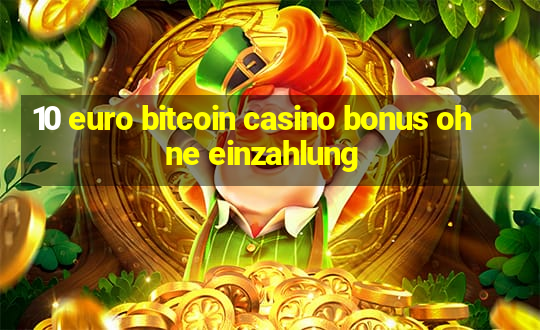 10 euro bitcoin casino bonus ohne einzahlung