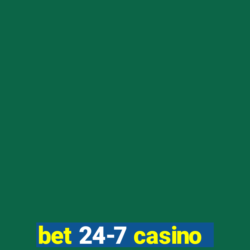 bet 24-7 casino