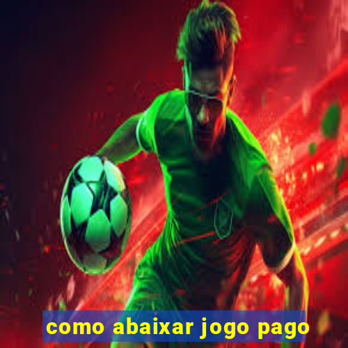 como abaixar jogo pago