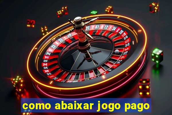 como abaixar jogo pago