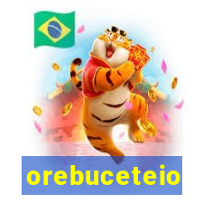 orebuceteio