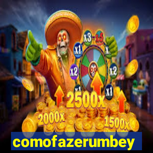 comofazerumbey