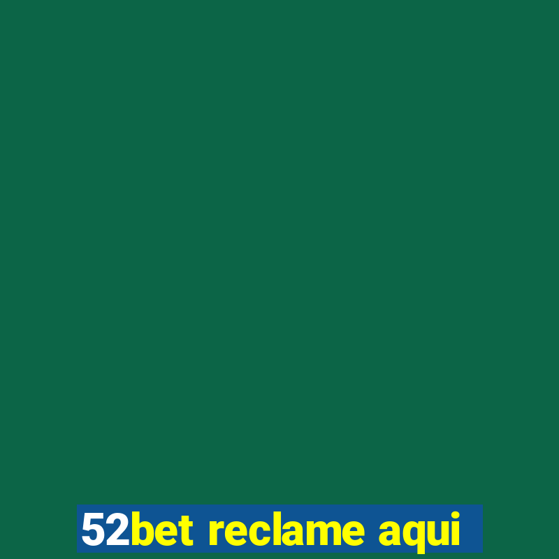 52bet reclame aqui