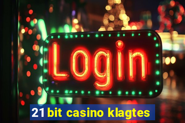 21 bit casino klagtes