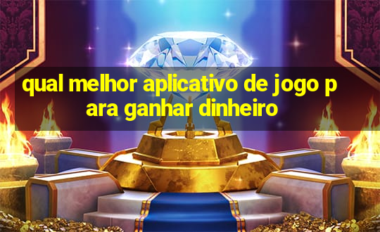 qual melhor aplicativo de jogo para ganhar dinheiro