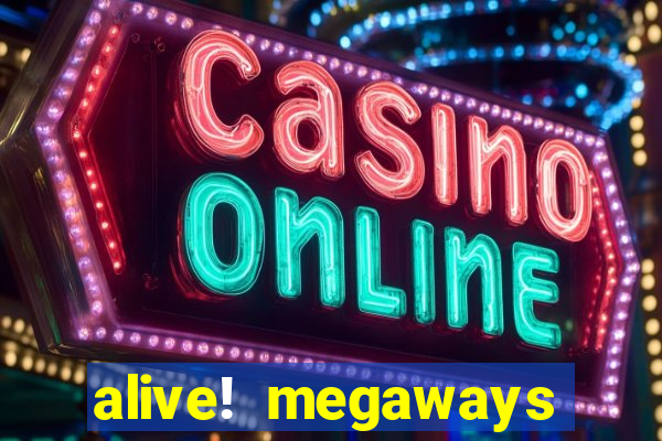 alive! megaways slot online