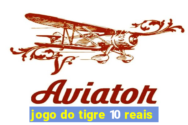 jogo do tigre 10 reais