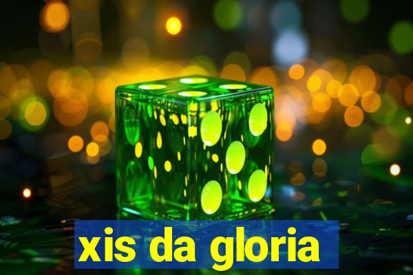 xis da gloria