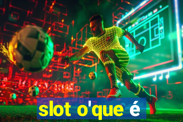 slot o'que é