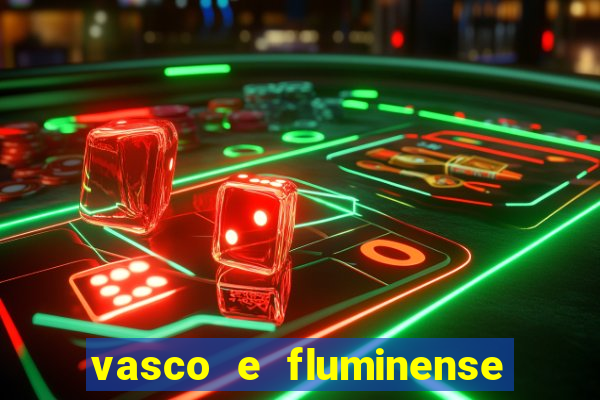 vasco e fluminense ao vivo