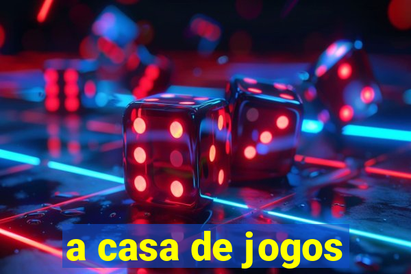 a casa de jogos