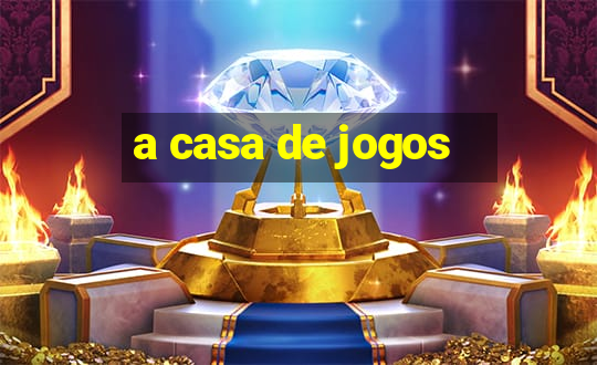 a casa de jogos