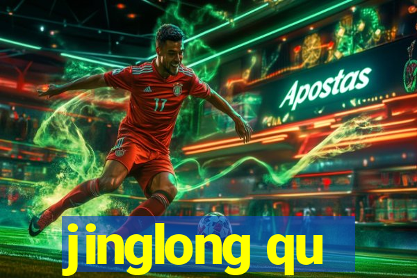 jinglong qu