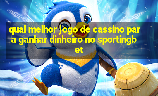 qual melhor jogo de cassino para ganhar dinheiro no sportingbet