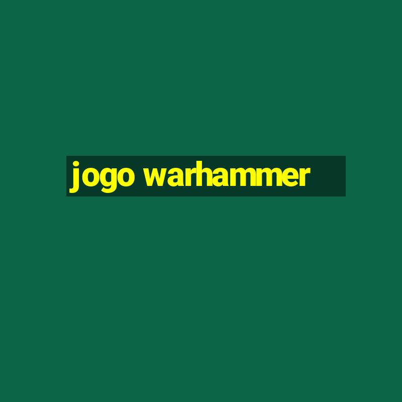 jogo warhammer