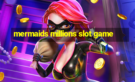 mermaids millions slot game