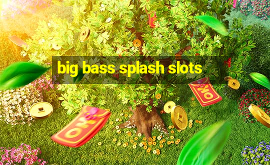 big bass splash slots