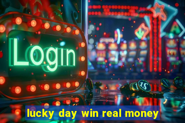 lucky day win real money