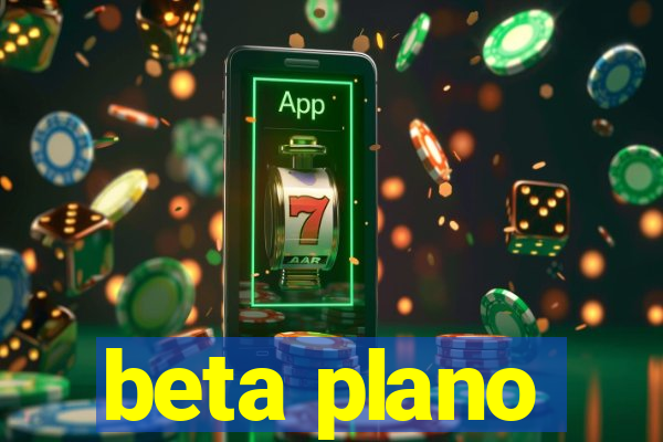 beta plano