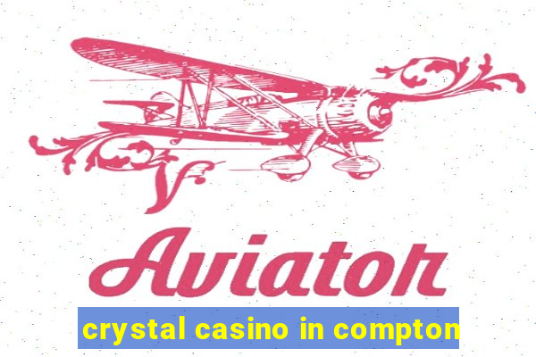 crystal casino in compton