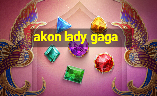 akon lady gaga