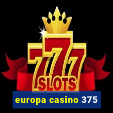 europa casino 375