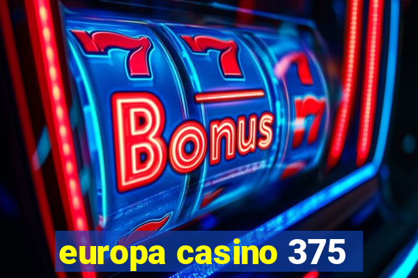 europa casino 375