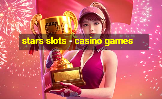 stars slots - casino games