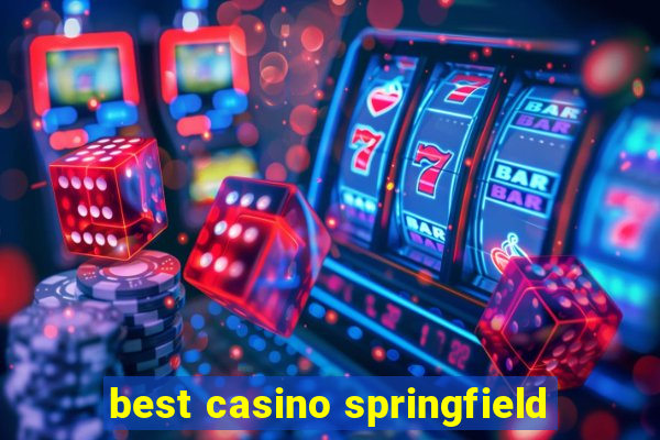 best casino springfield