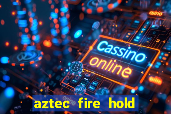 aztec fire hold and win