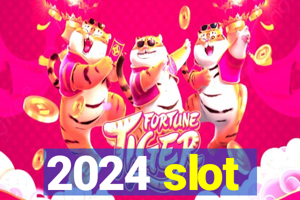 2024 slot