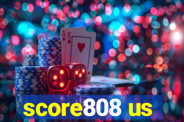 score808 us