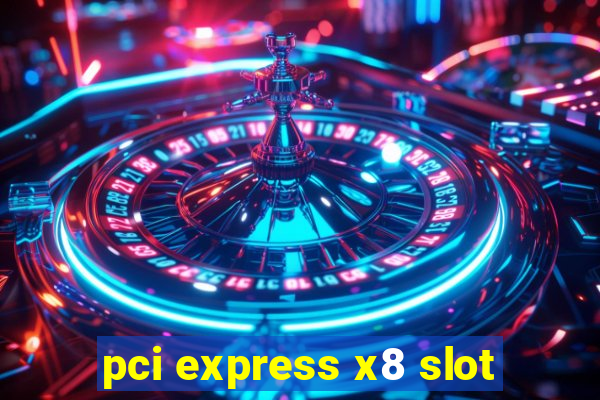 pci express x8 slot