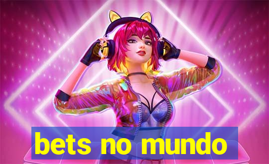 bets no mundo