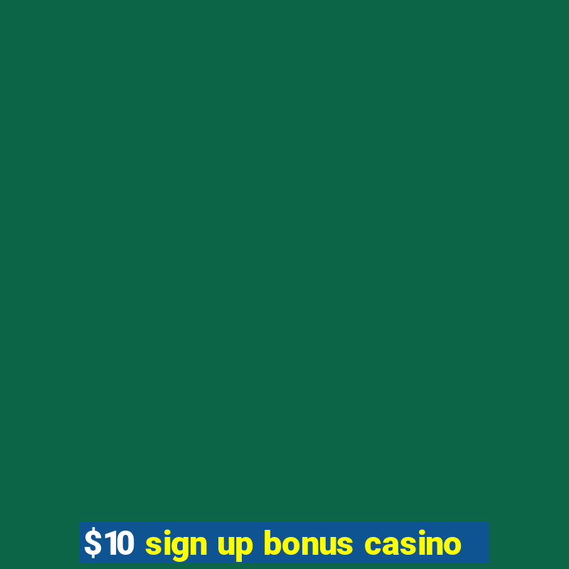 $10 sign up bonus casino