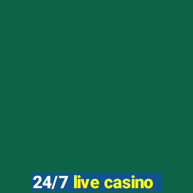 24/7 live casino