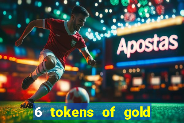 6 tokens of gold casino slot