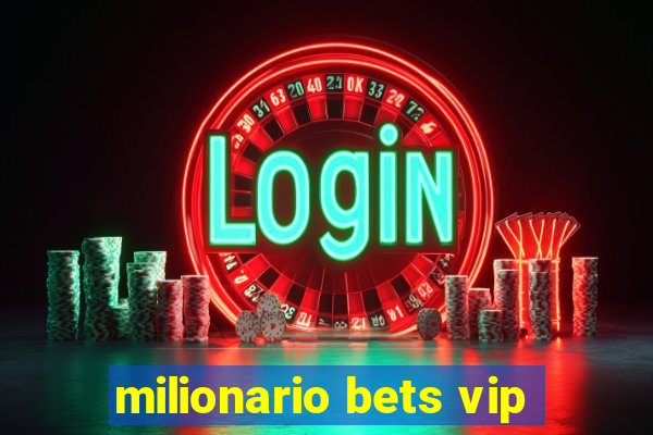 milionario bets vip